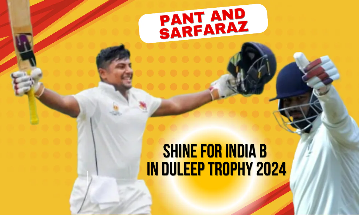 Rishabh Pant and Sarfaraz Khan batting during Duleep Trophy 2024 for India B