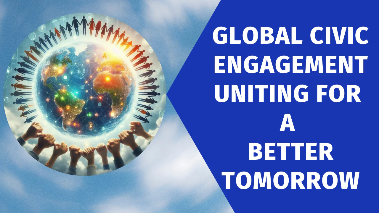 Global Civic Engagement: People from diverse backgrounds collaborating on global civic initiatives.