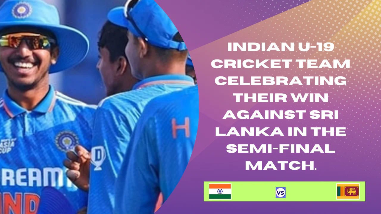 India U-19 Defeats Sri Lanka: cricket team celebrating their win against Sri Lanka in the semi-final match.