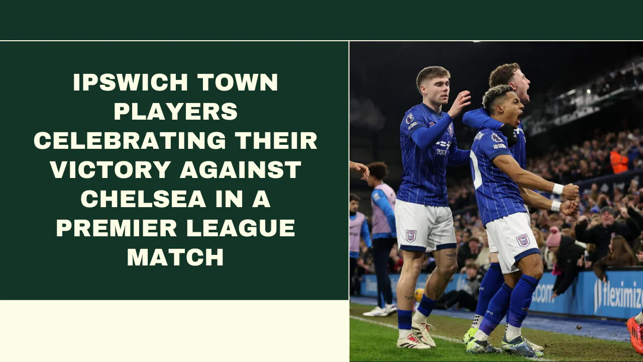 Ipswich Town players celebrating their victory against Chelsea in a Premier League match.